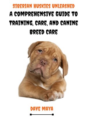 cover image of Siberian Huskies Unleased; a Comprehensive Guide to Training,Care, and Canine Breed Care